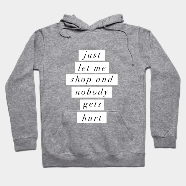 Just Let Me Shop and Nobody Gets Hurt Hoodie by MotivatedType